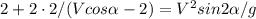 2+2\cdot2/(Vcos \alpha -2)=V^2sin2 \alpha /g