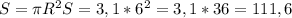 S = \pi R^{2} S = 3,1* 6^{2} = 3,1*36=111,6