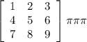 \left[\begin{array}{ccc}1&2&3\\4&5&6\\7&8&9\end{array}\right] \pi \pi \pi