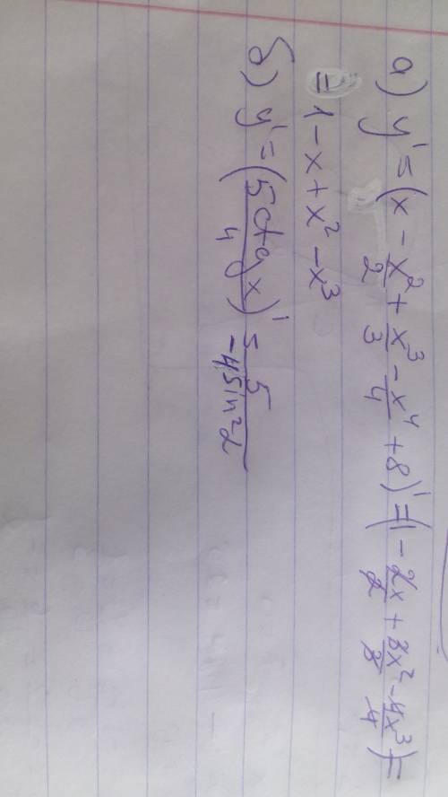 Найти производную функции: a)y=x- x^2/2 + x^3/3 -x^4/4 +8 ; б) y= 5ctg x/4