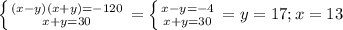 \left \{ {{(x-y)(x+y)=-120} \atop {x+y=30}} \right. = \left \{ {{x-y=-4} \atop {x+y=30}} \right. = y=17;x=13