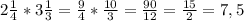 2 \frac{1}{4} *3 \frac{1}{3}= \frac{9}{4} * \frac{10}{3} = \frac{90}{12} =\frac{15}{2}=7,5