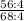 \frac{56 : 4}{68 : 4}