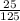 \frac{25}{125}