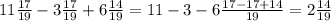 11 \frac{17}{19} -3 \frac{17}{19} +6 \frac{14}{19} =11-3-6 \frac{17-17+14}{19} =2 \frac{14}{19}