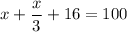 \displaystyle x+ \frac{x}{3}+16=100&#10;