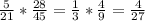 \frac{5}{21} * \frac{28}{45} = \frac{1}{3}* \frac{4}{9}= \frac{4}{27}