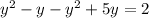 y^2-y-y^2+5y=2