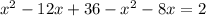 x^2-12x+36-x^2-8x=2