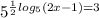 5^{ \frac{1}{2} log_{5}(2x-1)=3