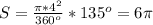 S= \frac{ \pi * 4^{2}}{360^{o}} *135^{o}=6 \pi