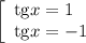 \left[\begin{array}{l} \mathrm{tg} x=1\\ \mathrm{tg} x=-1 \end{array}