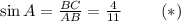 \sin A= \frac{BC}{AB} = \frac{4}{11} \,\,\,\,\,\,\,\,\,\,\,\,\,\,(*)