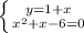 \left \{ {y}{=1+x}} } \atop {x^2+x-6=0}} \right.