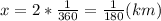 x= 2*\frac{1}{360}= \frac{1}{180} (km)