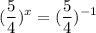 \displaystyle (\frac{5}{4})^x= (\frac{5}{4})^{-1}