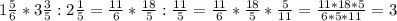 1 \frac{5}{6} *3 \frac{3}{5} :2 \frac{1}{5}= \frac{11}{6} * \frac{18}{5} : \frac{11}{5}=\frac{11}{6} * \frac{18}{5} * \frac{5}{11}= \frac{11*18*5}{6*5*11} =3