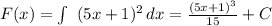 F(x)=\int\ {(5x+1)^2} \, dx= \frac{(5x+1)^3}{15} +C