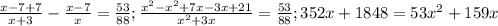 \frac{x-7+7}{x+3} - \frac{x-7}{x}= \frac{53}{88} ; \frac{ x^{2} - x^{2} +7x-3x+21}{ x^{2} +3x}= \frac{53}{88};352x+1848=53 x^{2} +159x