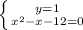 \left \{ {{y=1} \atop {x^{2}-x-12=0}} \right.