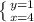 \left \{ {{y=1} \atop {x = 4}} \right.