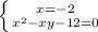 \left \{ {{x=-2} \atop {x^{2}-xy-12=0}} \right.