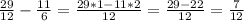 \frac{29}{12} - \frac{11}{6} = \frac{29*1-11*2}{12} = \frac{29-22}{12} = \frac{7}{12}