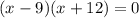 (x-9)(x+12)=0