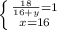 \left \{ {{ \frac{18}{16 + y} = 1} \atop { x = 16}} \right.