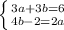 \left \{ {3a + 3b = 6{} \atop {4b - 2 = 2a}} \right.