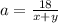 a = \frac{18}{x + y}