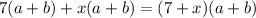 7(a+b)+x(a+b)=(7+x)(a+b)