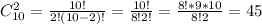 C_{10}^2= \frac{10!}{2!(10-2)!}= \frac{10!}{8!2!}= \frac{8!*9*10}{8!2} =45