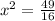 x^2= \frac{49}{16}