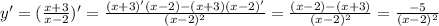 y'= (\frac{x+3}{x-2} )'= \frac{(x+3)'(x-2)-(x+3)(x-2)'}{(x-2)^2} = \frac{(x-2)-(x+3)}{(x-2)^2}=\frac{-5}{(x-2)^2}