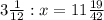 3 \frac{1}{12}:x= 11 \frac{19}{42}