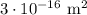 3\cdot10^{-16}\text{ m}^2