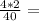 \frac{4*2}{40} =