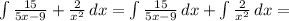 \int { \frac{15}{5x-9}+ \frac{2}{x^2} } \, dx = \int { \frac{15}{5x-9}\,dx+ \int\frac{2}{x^2} } \, dx =