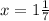 x=1 \frac{1}{7}