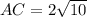 AC=2 \sqrt{10}