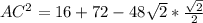 AC^2=16+72-48 \sqrt{2} * \frac{ \sqrt{2} }{2}