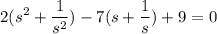 \displaystyle 2(s^2+ \frac{1}{s^2})-7(s+ \frac{1}{s})+9=0