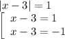 |x-3|=1&#10;\\\&#10;\left[\begin{array}{l} x-3=1 \\ x-3=-1 \end{array}