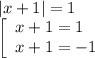 |x+1|=1&#10;\\\&#10;\left[\begin{array}{l} x+1=1 \\ x+1=-1 \end{array}