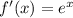 f'(x)=e^x