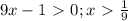 9x-1\ \textgreater \ 0;x\ \textgreater \ \frac{1}{9}