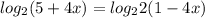 log_2(5+4x)=log_2 2(1-4x)