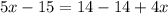 5x-15=14-14+4x