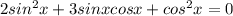 2sin^2x+3sinxcosx+cos^2x=0